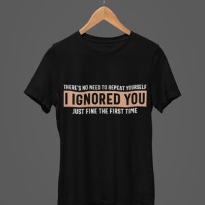 I Ignored You Round Neck Daily Wear T-shirt