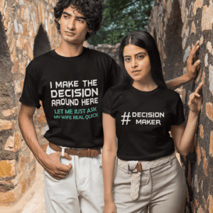 I Make the Decision Around Here - Decision Maker Round Neck Couple T-shirts