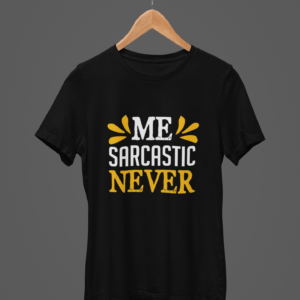 Me Sarcastic Never Round Neck Daily Wear T-shirt