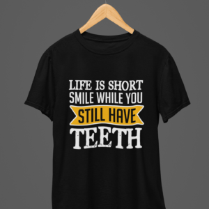 Life is Short Smile While You Still Have Teeth Round Neck Daily Wear T-shirt