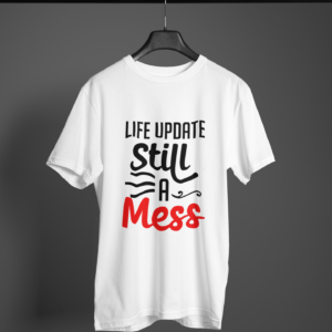 Life Update Still A Mess Round Neck Daily Wear T-shirt